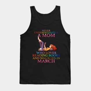 Never Underestimate a Mom who loves Reading Books and was born in March Tank Top